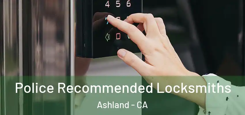  Police Recommended Locksmiths Ashland - CA